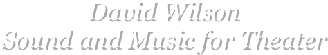 David Wilson
Sound and Music for Theater